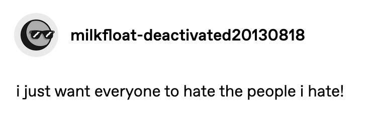 I just want everyone to hate the people I hate